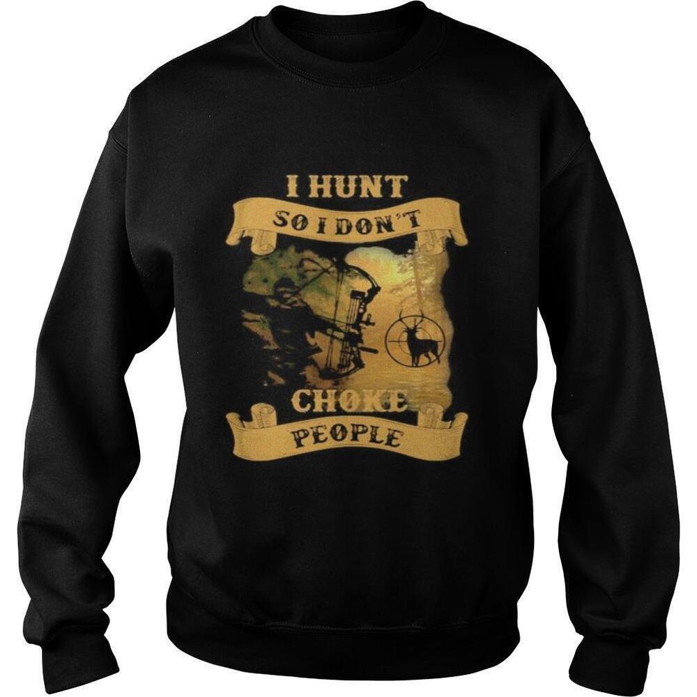 Deer I Hunt So I Dont Choke People Sweatshirt